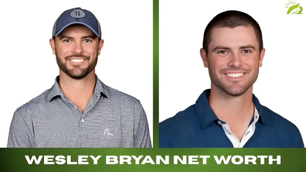 Wesley Bryan Net Worth Career, Earnings And Golf
